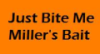 Just Bite Me <br> Miller's Bait