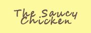 Saucy Chicken, The