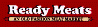Ready Meats <br> An old fasion meat market
